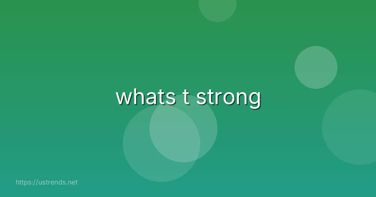 whats t strong
