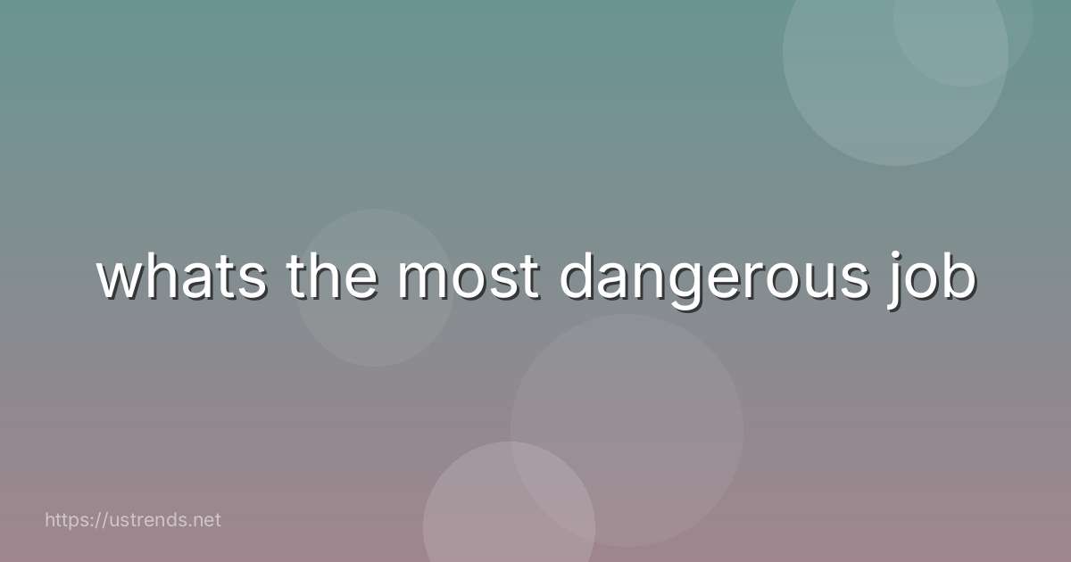 whats the most dangerous job