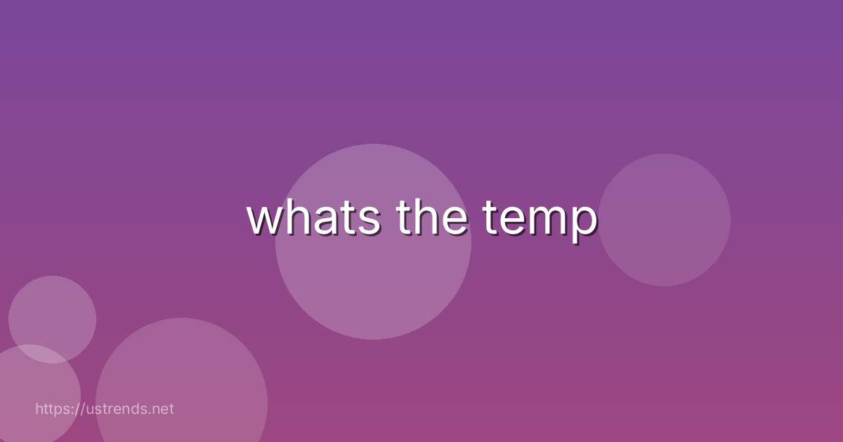 whats the temp