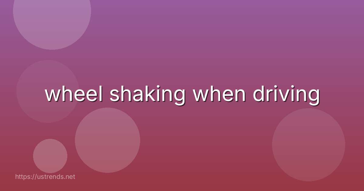 wheel shaking when driving