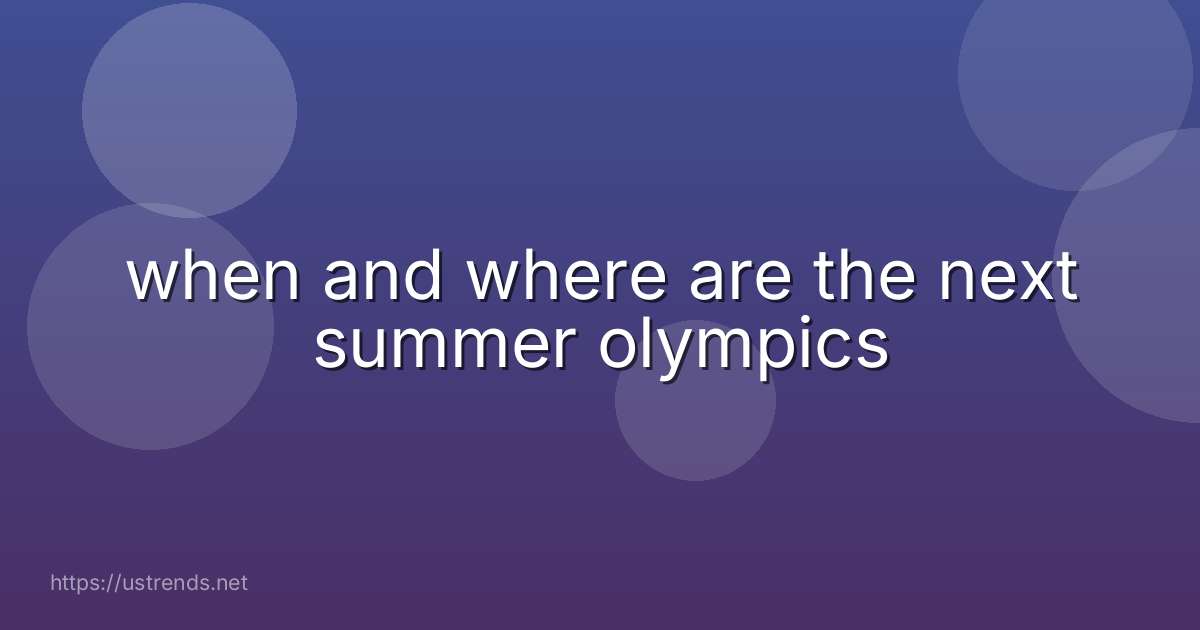 when and where are the next summer olympics