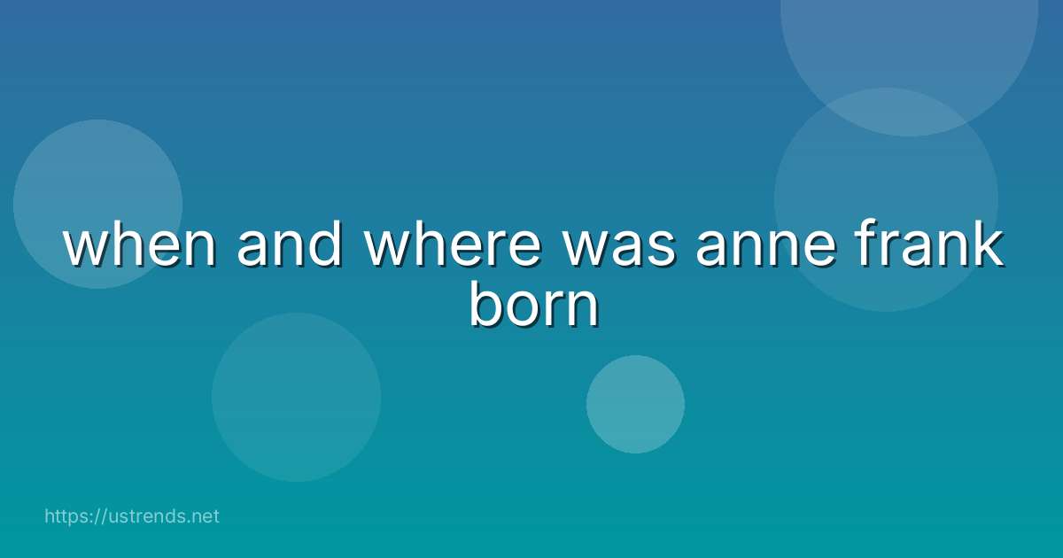 when and where was anne frank born