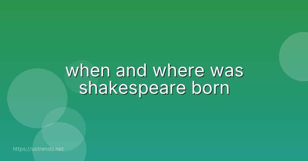 when and where was shakespeare born