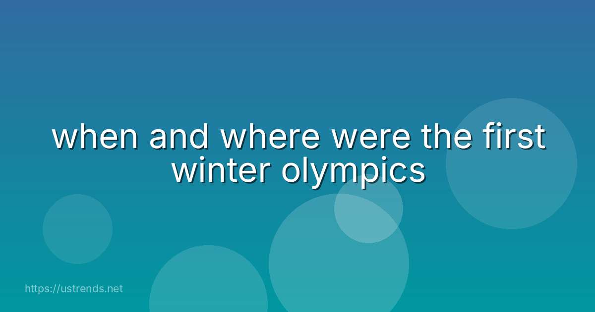 when and where were the first winter olympics