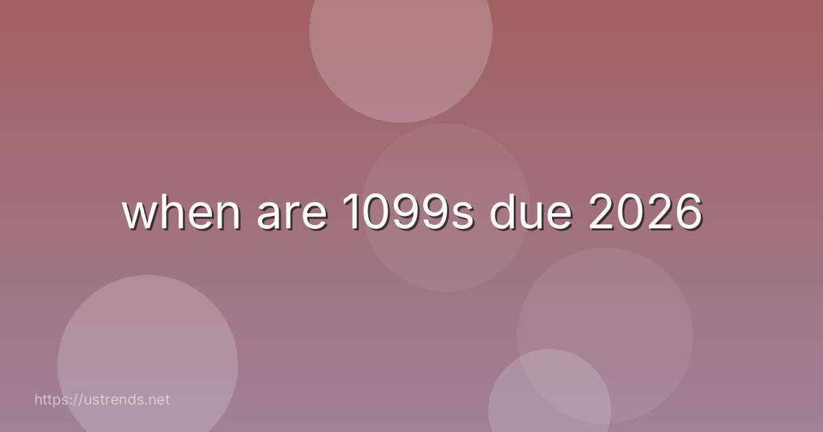 when are 1099s due 2026
