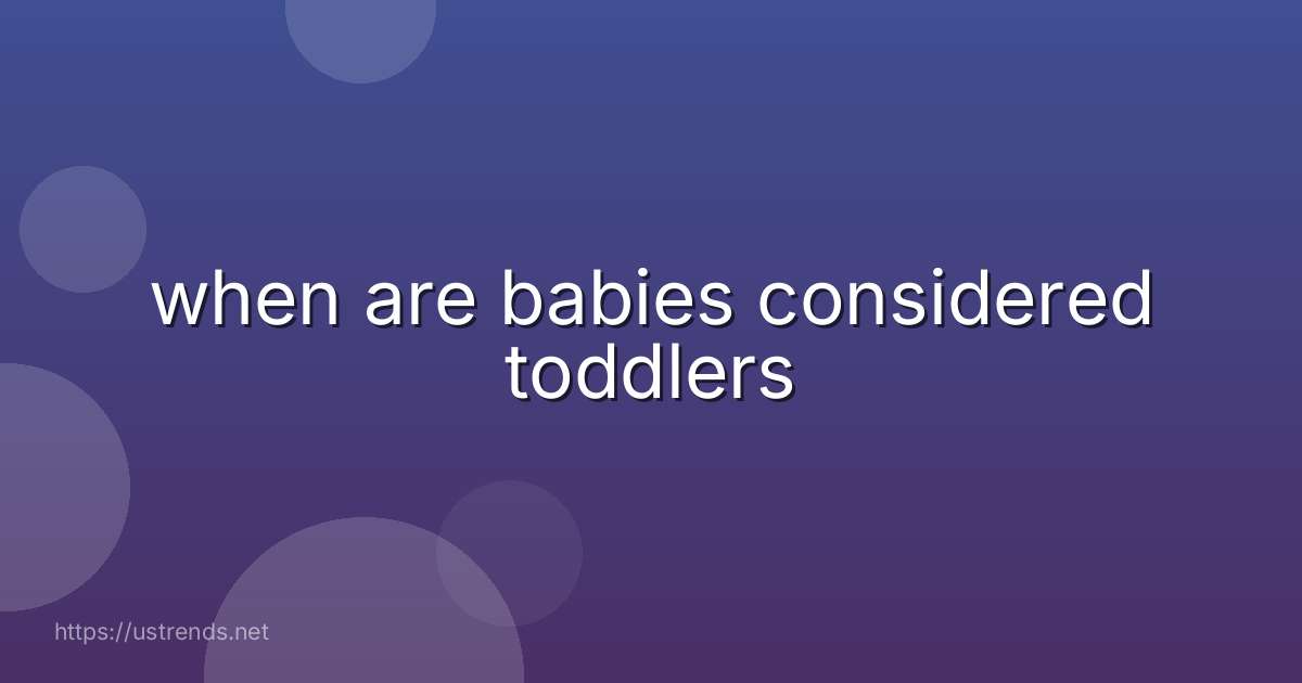 when are babies considered toddlers