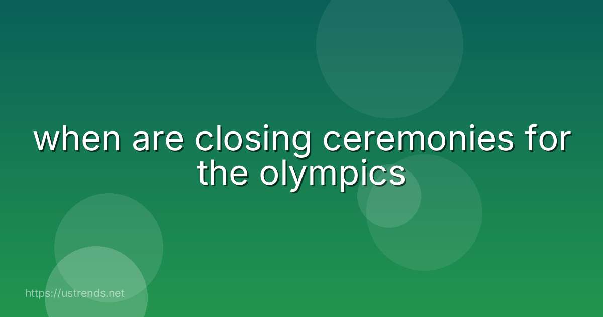 when are closing ceremonies for the olympics