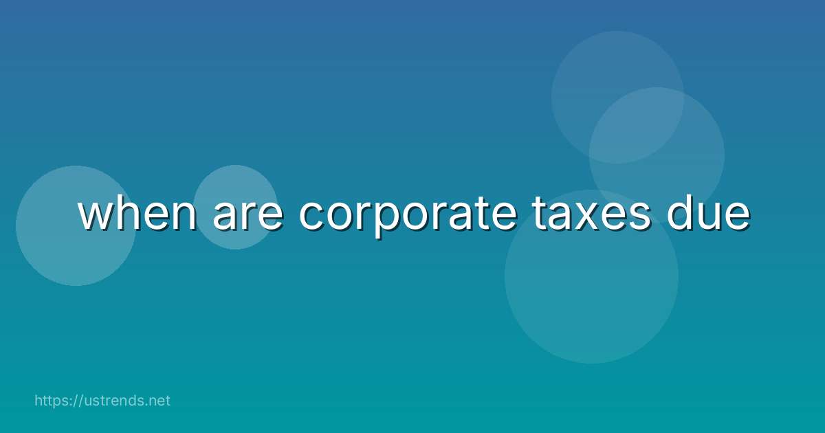 when are corporate taxes due