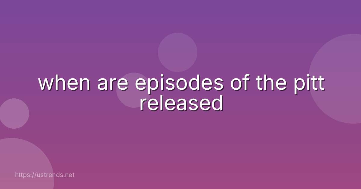when are episodes of the pitt released