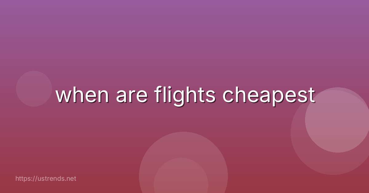 when are flights cheapest