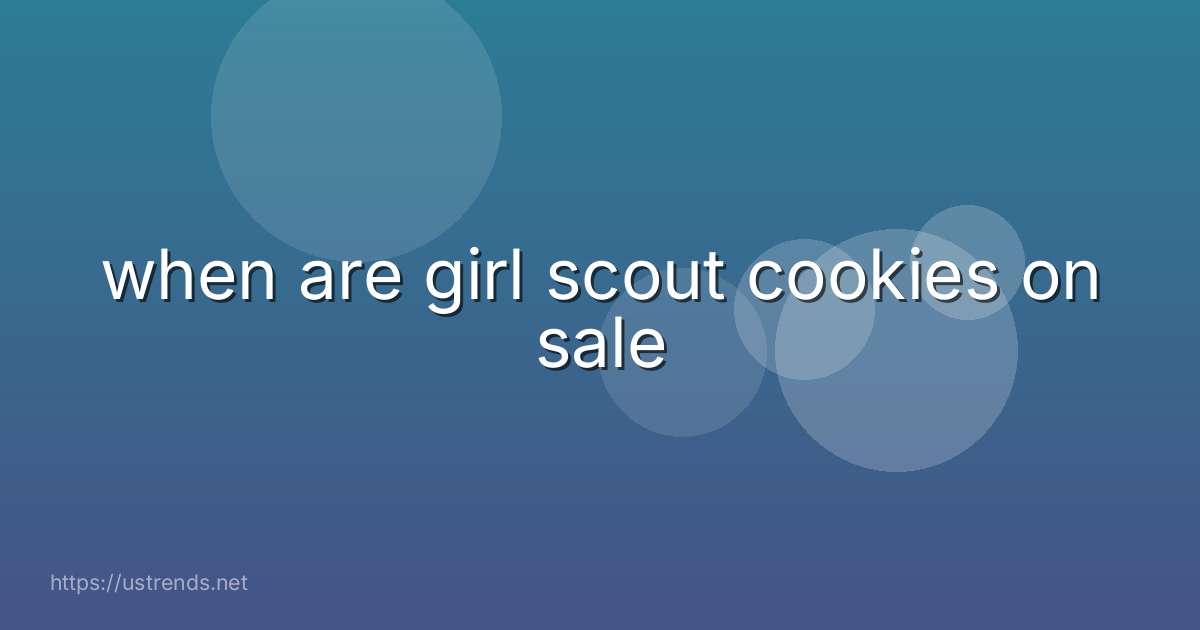 when are girl scout cookies on sale