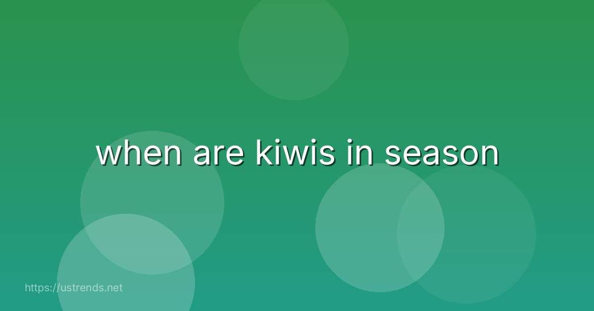 when are kiwis in season