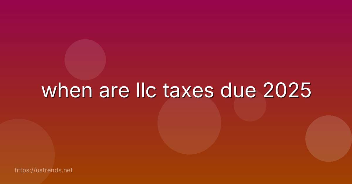 when are llc taxes due 2025