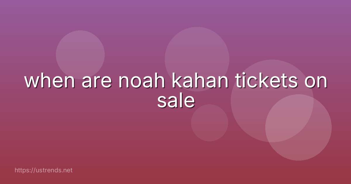 when are noah kahan tickets on sale