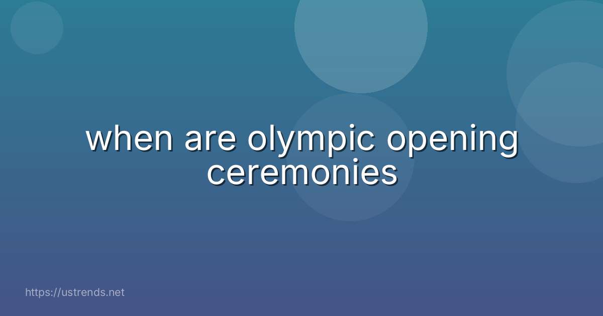 when are olympic opening ceremonies