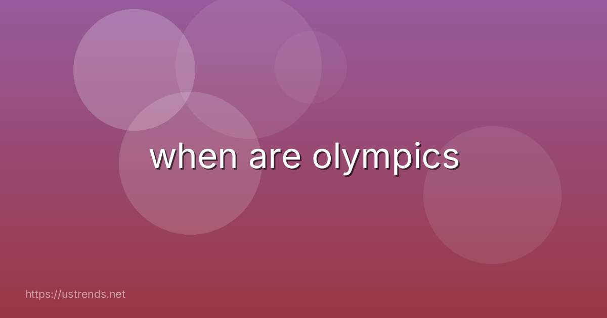when are olympics