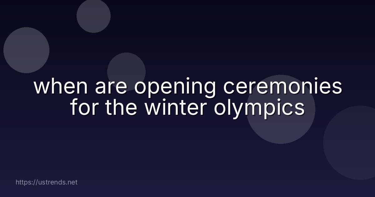 when are opening ceremonies for the winter olympics