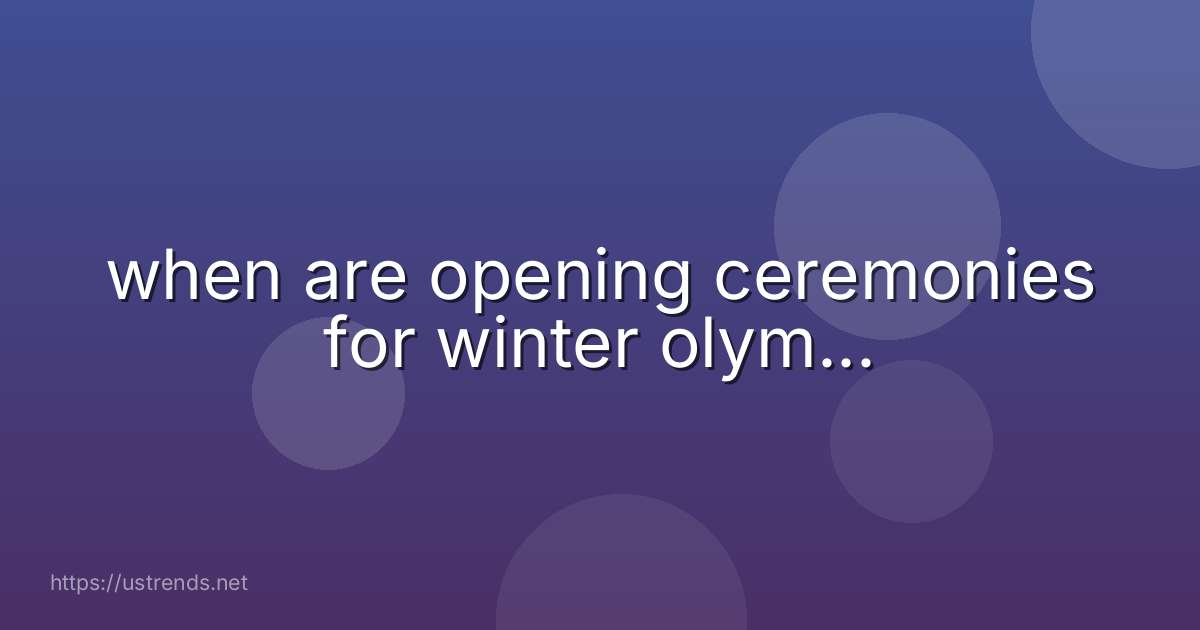 when are opening ceremonies for winter olym...