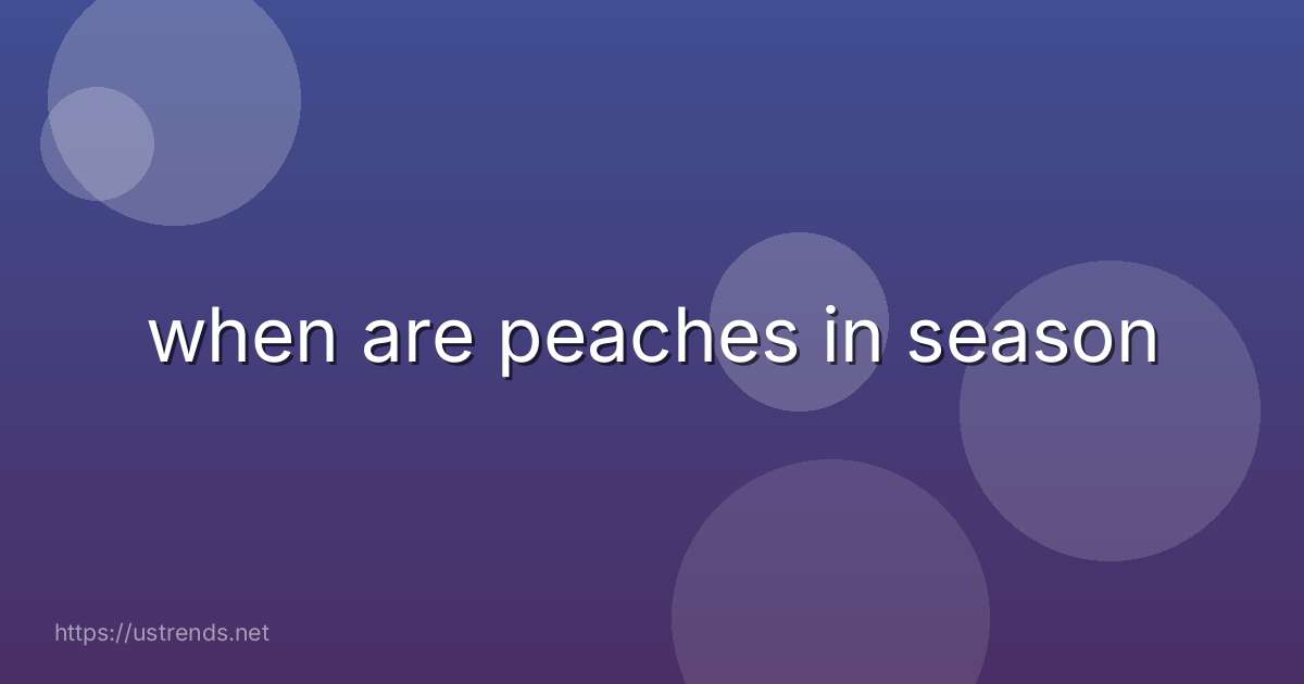 when are peaches in season