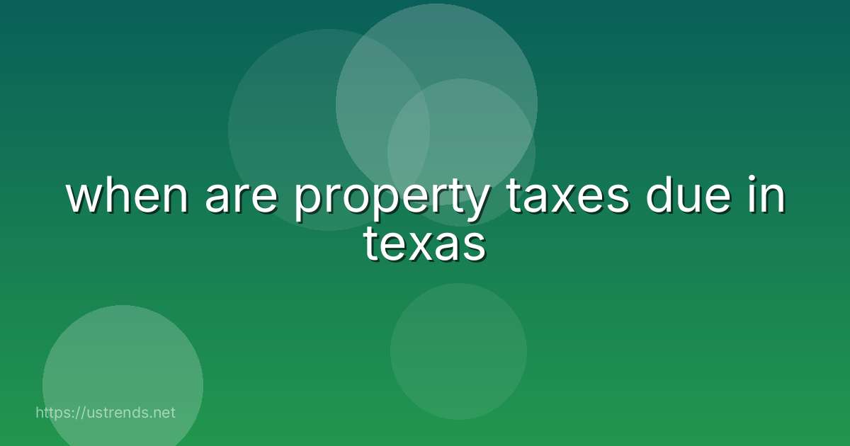 when are property taxes due in texas