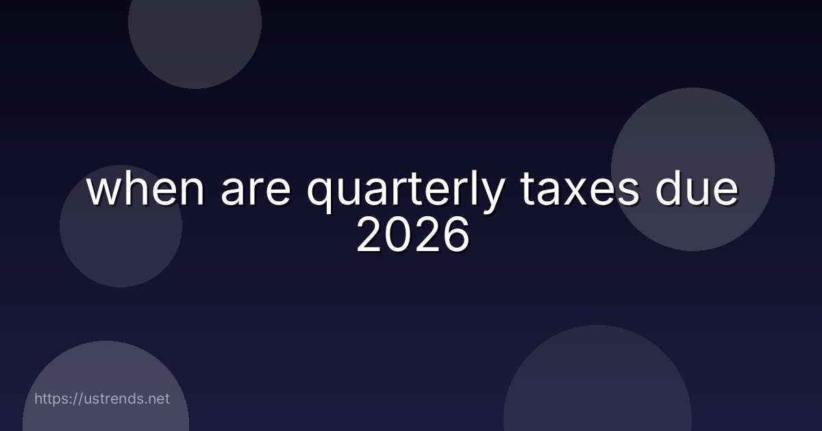 when are quarterly taxes due 2026