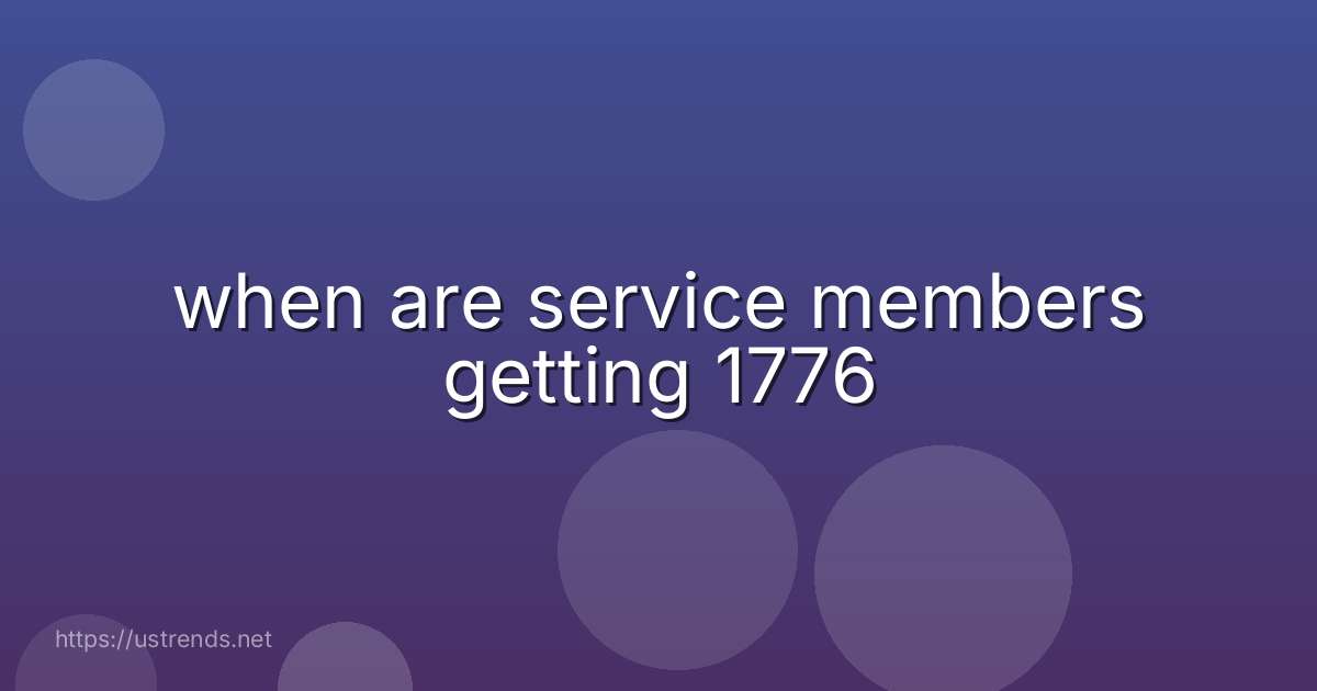 when are service members getting 1776