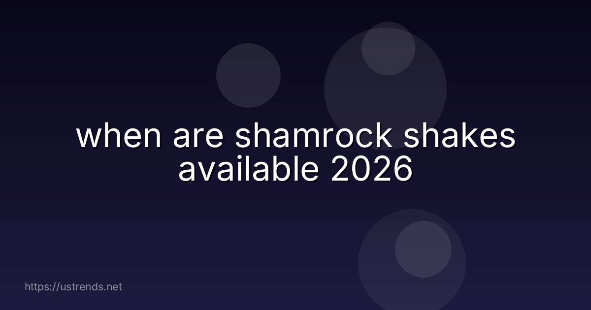 when are shamrock shakes available 2026