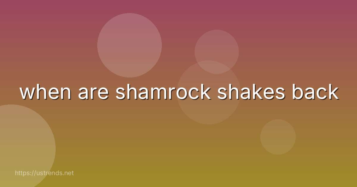 when are shamrock shakes back