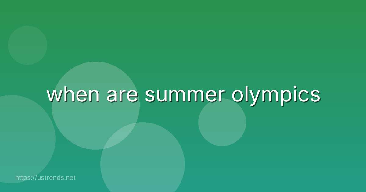 when are summer olympics