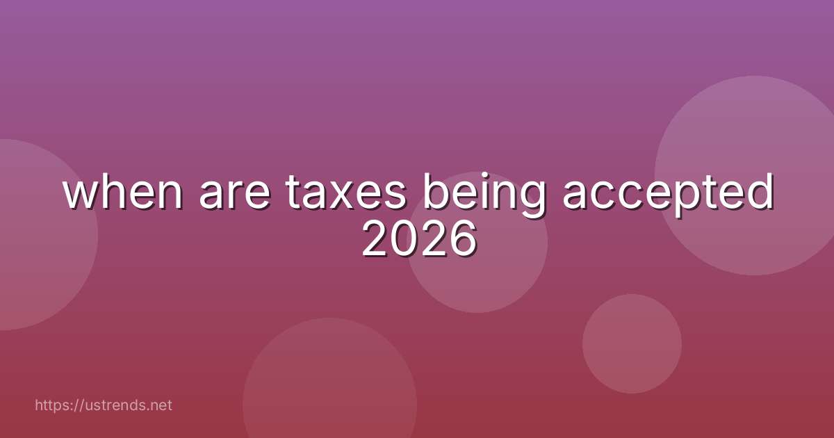 when are taxes being accepted 2026
