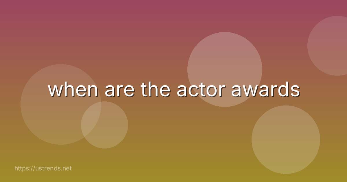 when are the actor awards