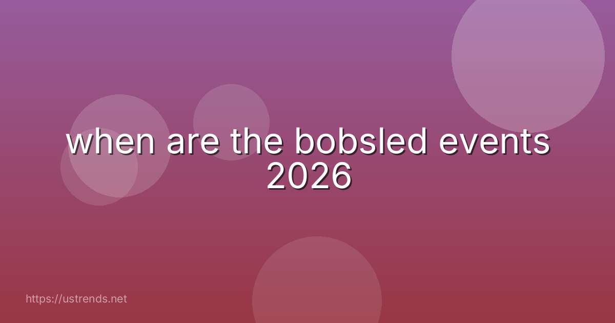 when are the bobsled events 2026