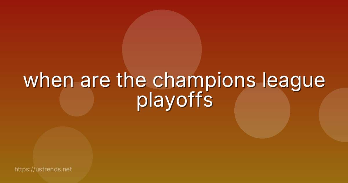 when are the champions league playoffs