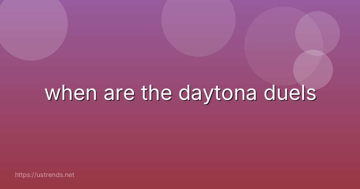 when are the daytona duels