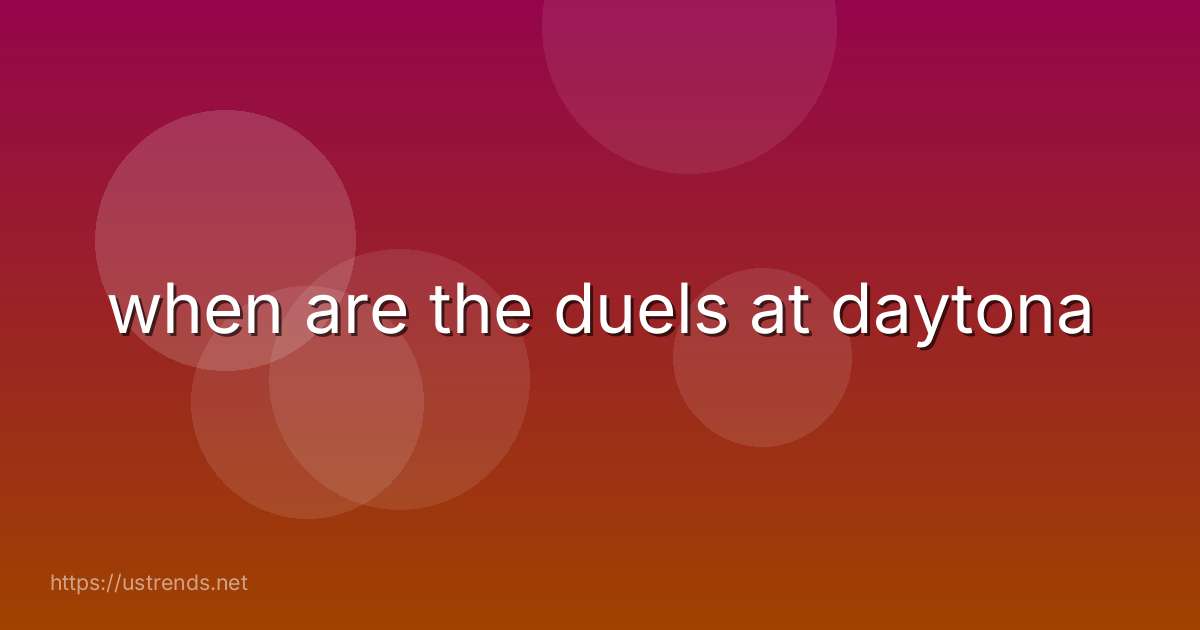 when are the duels at daytona