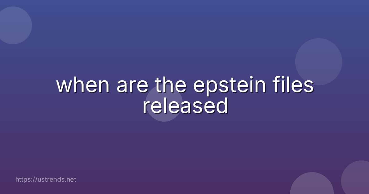 when are the epstein files released