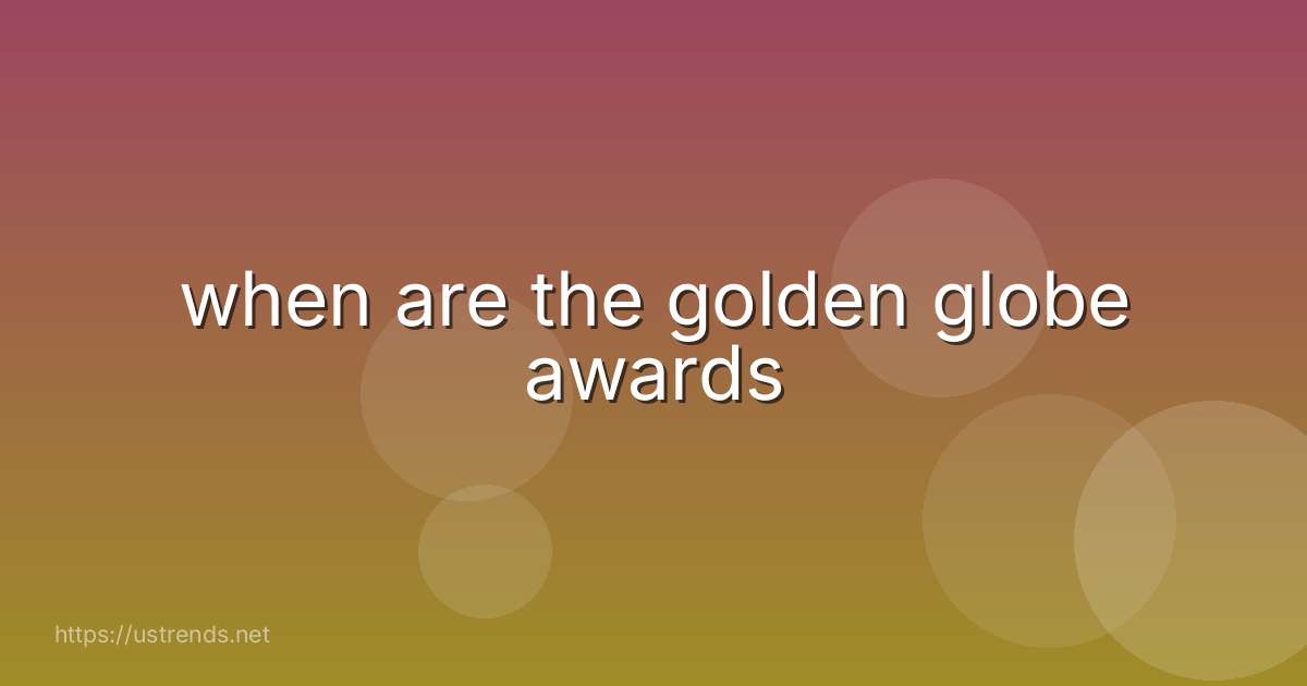 when are the golden globe awards