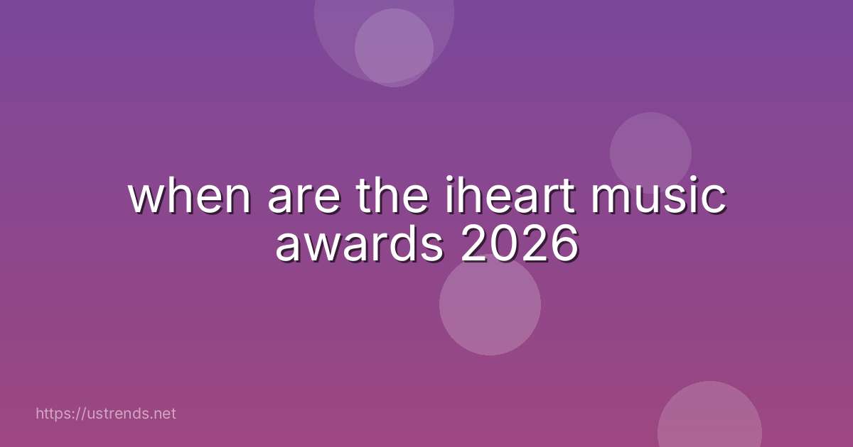 when are the iheart music awards 2026