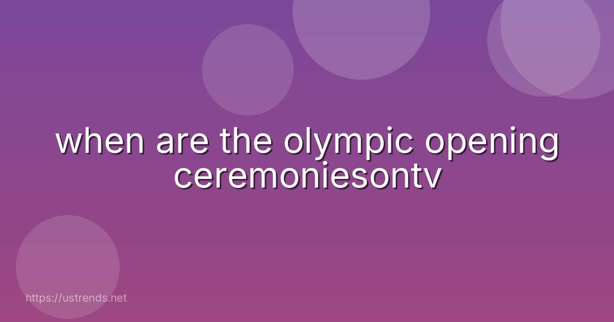 when are the olympic opening ceremoniesontv