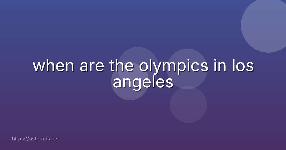 when are the olympics in los angeles