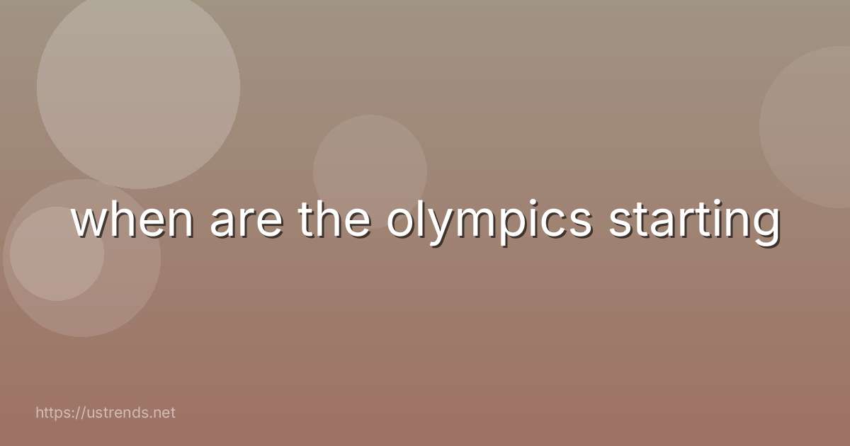 when are the olympics starting