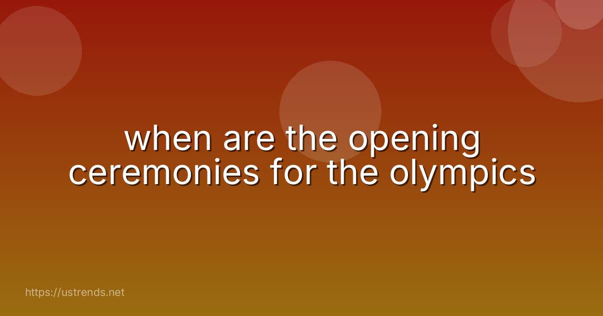 when are the opening ceremonies for the olympics