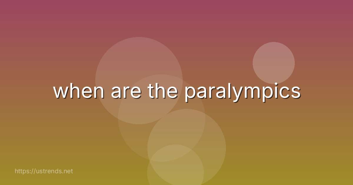 when are the paralympics