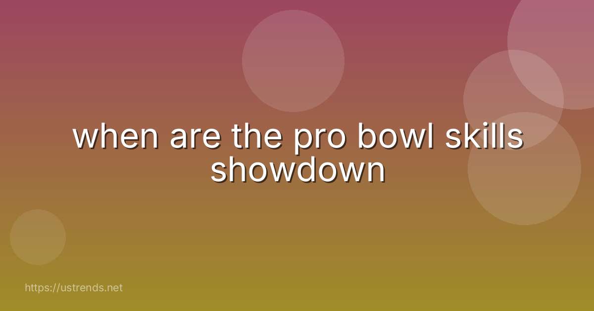 when are the pro bowl skills showdown