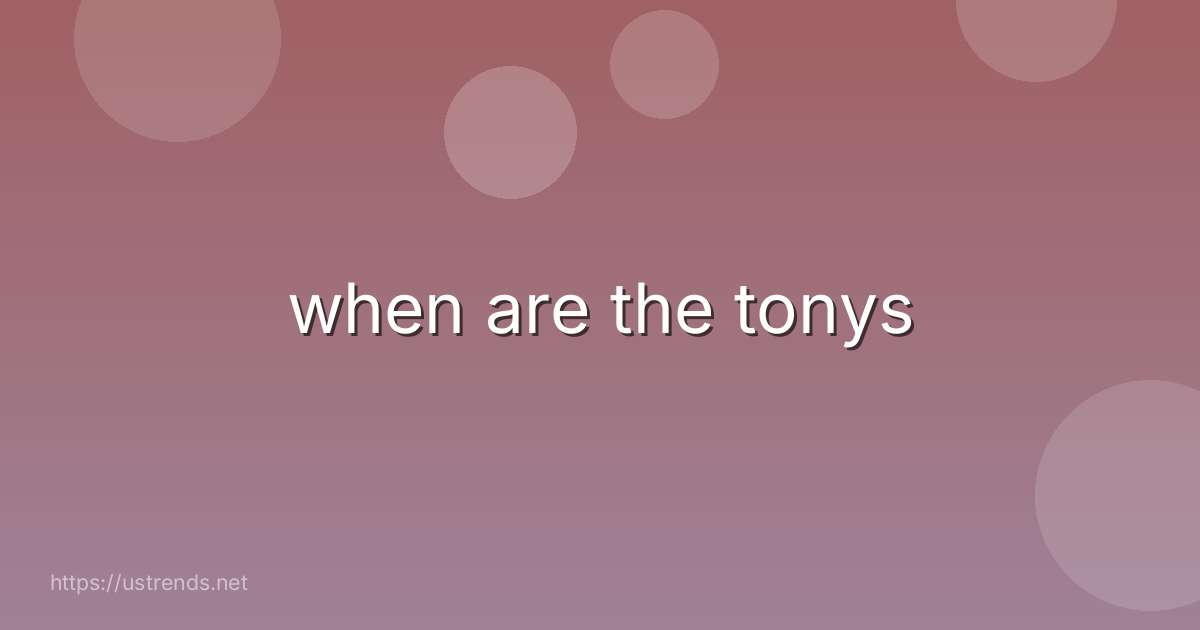 when are the tonys