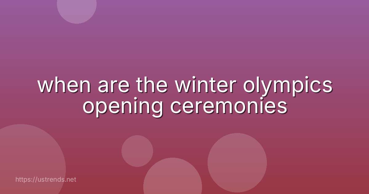 when are the winter olympics opening ceremonies