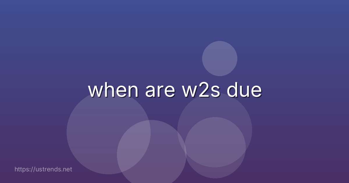 when are w2s due