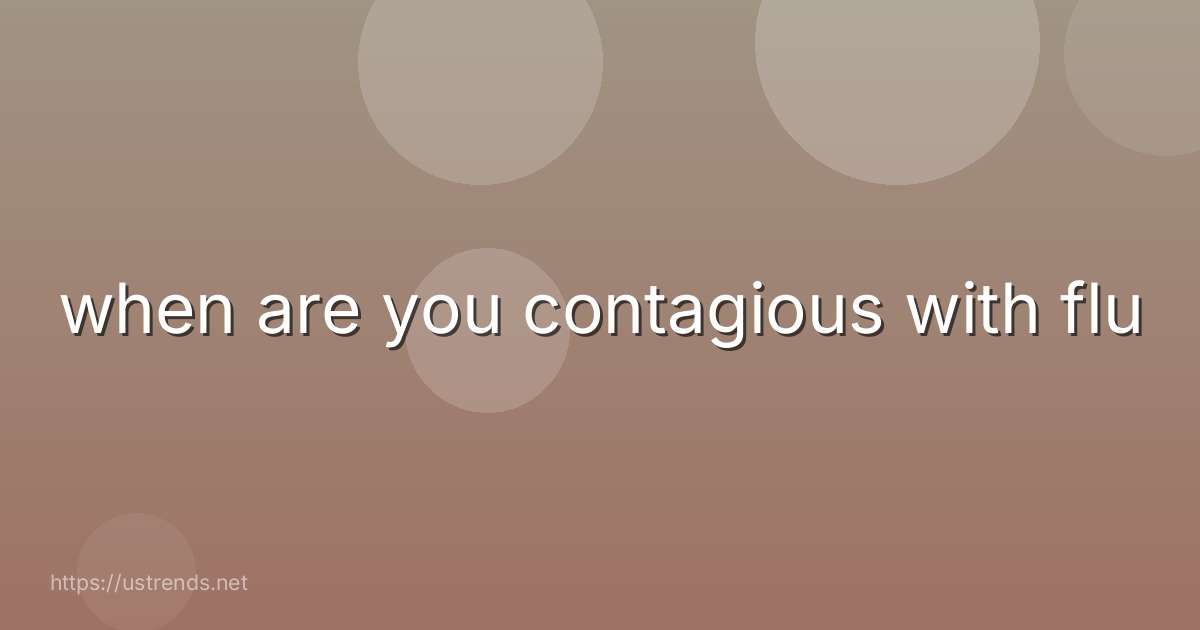 when are you contagious with flu