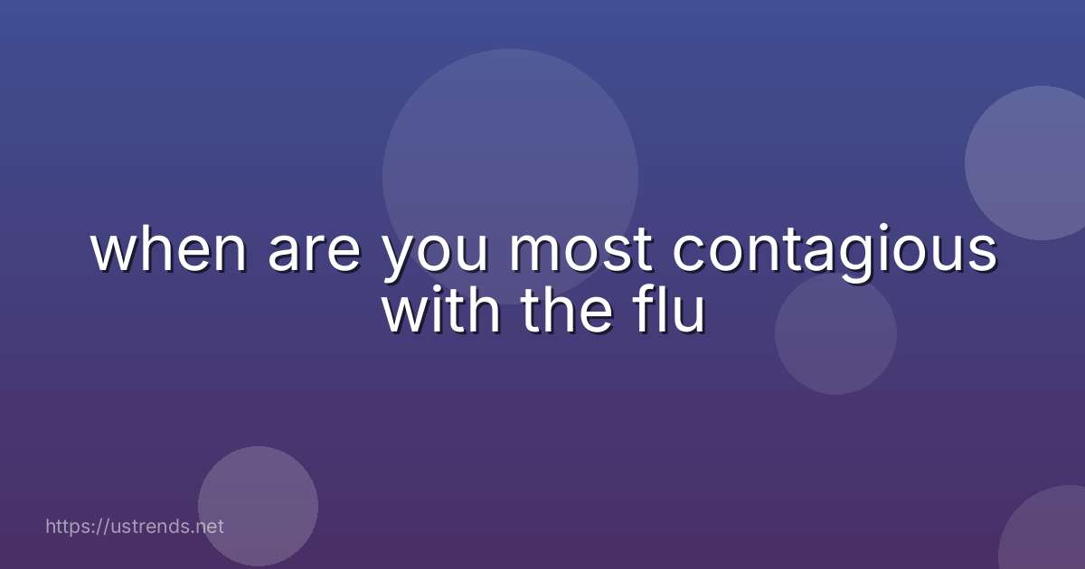 when are you most contagious with the flu