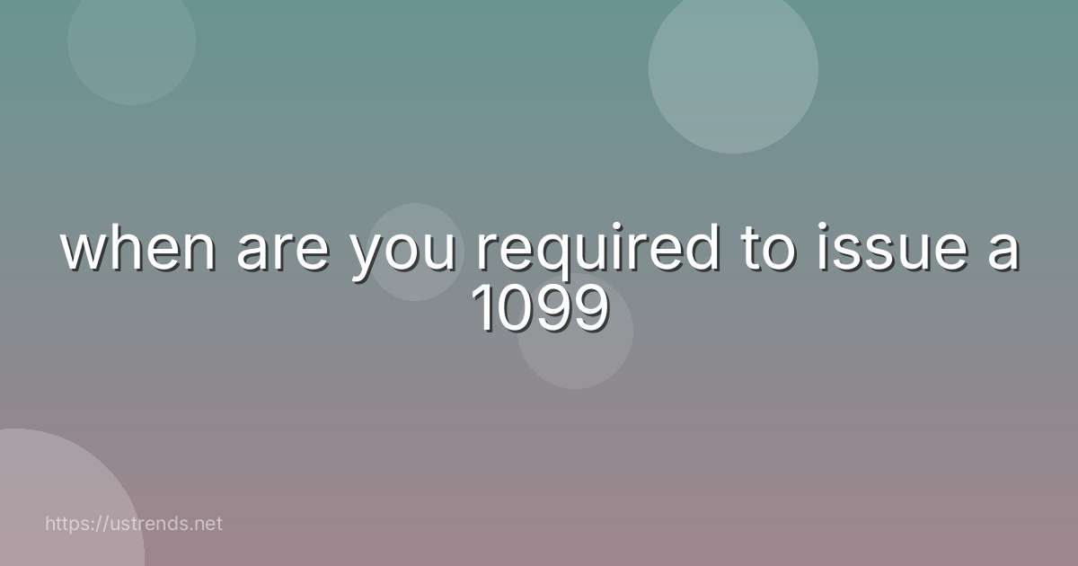 when are you required to issue a 1099
